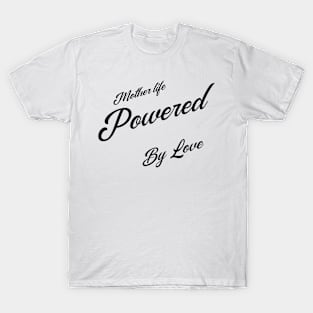 mother life powered by love T-Shirt